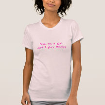Yes, I'm a girl and I play Hockey! Tshirts