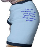 Yes I'm adorable... Pet Shirt
