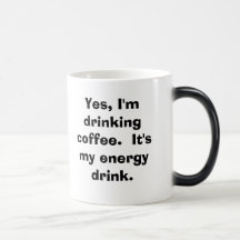 Yes, I'm drinking coffee.  It's my energy drink. Coffee Mugs