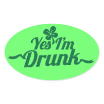 YES , I'm DRUNK with shamrock Oval Sticker
