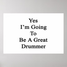 Yes I'm Going To Be A Great Drummer Posters