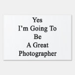 Yes I'm Going To Be A Great Photographer Signs