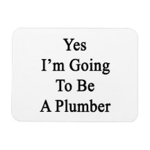 Yes I'm Going To Be A Plumber. Rectangular Magnets