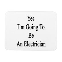 Yes I'm Going To Be An Electrician Magnets