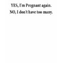 YES IM PREGNANT AGAIN FUNNY MATERNITY SHIRT