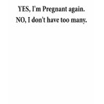 YES IM PREGNANT AGAIN FUNNY MATERNITY SHIRT