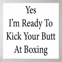 Yes I'm Ready To Kick Your Butt At Boxing Poster