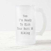 Yes I'm Ready To Kick Your Butt At Hiking Coffee Mug