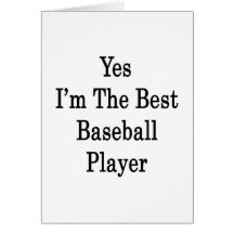 Yes I'm The Best Baseball Player Greeting Card