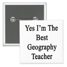 Yes I'm The Best Geography Teacher Pinback Buttons