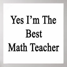 Yes I'm The Best Math Teacher Poster