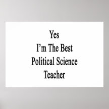 Yes I'm The Best Political Science Teacher Poster