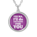 Yes Ma, I'll do anything for you Personalized Necklace