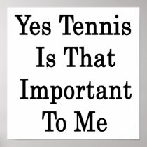 Yes Tennis Is That Important To Me