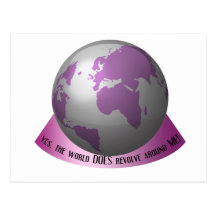 Yes, the world DOES revolve around me Postcards
