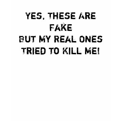 Yes, These Are FakeBut My Real OnesTried to Kil... T-shirts by dcsige