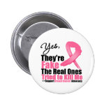 YES They're fake....My real ones tried to kill me Buttons