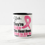 YES They're fake....My real ones tried to kill me Coffee Mug