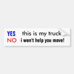 YES, this is my truck., NO, i won't help you move! Bumper Stickers