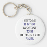 Yes To Me It Is That Important To Be The Best Socc Keychain