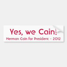 Yes, We Cain! Herman Cain for President 2012 Bumper Stickers