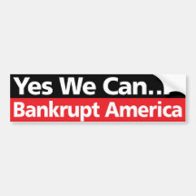 Yes We Can… Bankrupt America Bumper Stickers