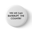 YES WE CAN BANKRUPT  THE COUNTRY buttons
