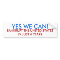YES WE CAN!, BANKRUPT THE UNITED STATES IN JUST... BUMPER STICKERS