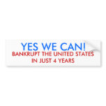 YES WE CAN!, BANKRUPT THE UNITED STATES IN JUST... bumper stickers