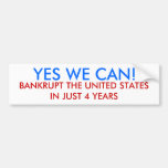 YES WE CAN!, BANKRUPT THE UNITED STATES IN JUST... BUMPER STICKERS