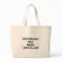 YESTERDAY HAS BEEN CANCELLED TOTE BAGS