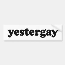 YESTERGAY BUMPER STICKERS