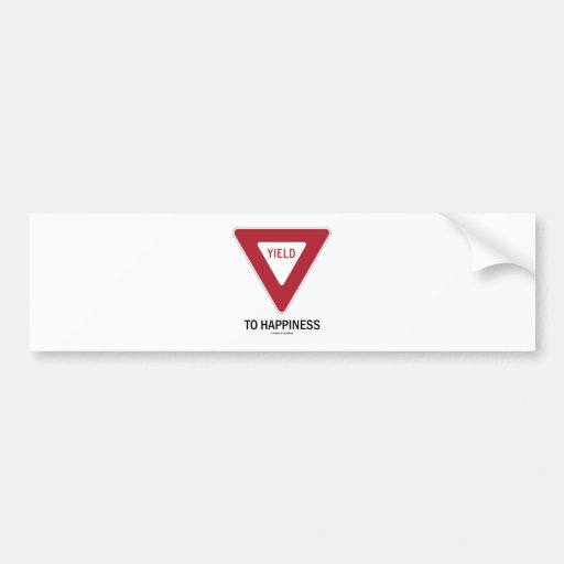 Yield To Happiness (Transportation Yield Sign) Bumper Sticker