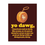 yo dawg, i heard you and yo dawg like yo-yos postcard
