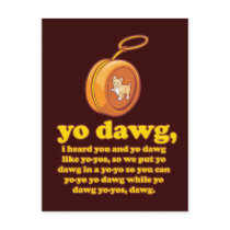 yo dawg, i heard you and yo dawg like yo-yos