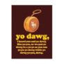 yo dawg, i heard you and yo dawg like yo-yos