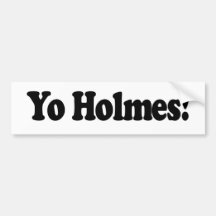Yo Holmes Bumper Sticker