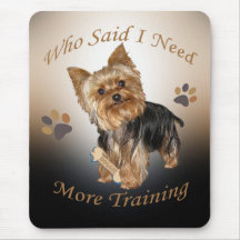 Yorkie Who Said I Need More Training Mouse Pads
