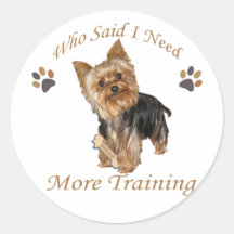 Yorkie Who Said I Need More Training Sticker