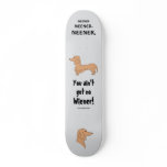 You ain't got no Wiener! Skateboard