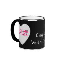 You and Valentine's Day Can Kiss My Ass Coffee Mugs