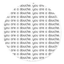 you are a douche. stickers
