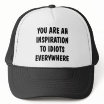 You Are An Inspiration To Idiots Everywhere Hats