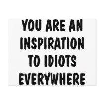 You Are An Inspiration To Idiots Everywhere Postcard