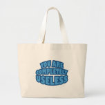 You Are Completely Useless Tote Bags