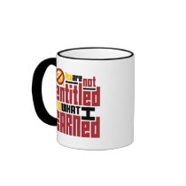 You Are Not Entitled to What I Earned Coffee Mugs