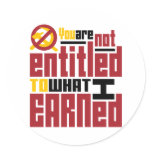 You Are Not Entitled to What I Earned stickers