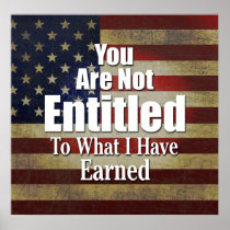 You are not Entitled to what I have Earned Print