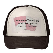 You are old when you yell at the weatherman mesh hat