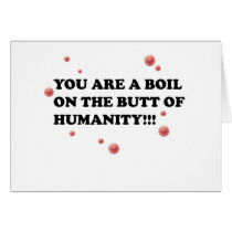 You Are The Boil On the Butt of Humanity